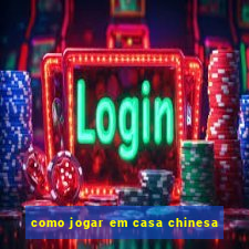 como jogar em casa chinesa