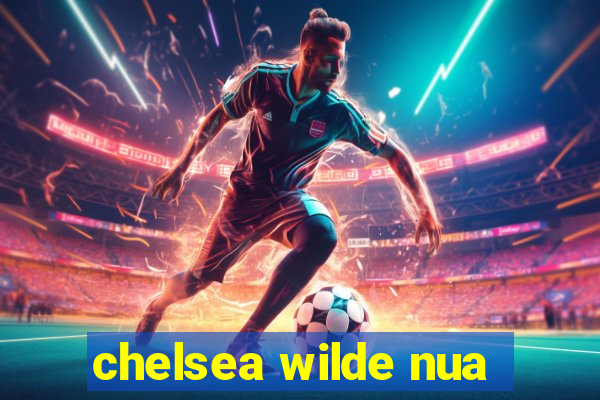 chelsea wilde nua