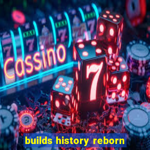 builds history reborn