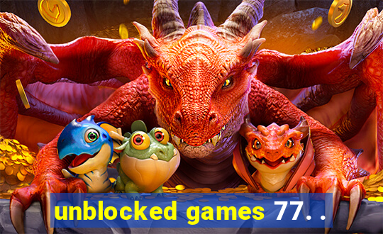 unblocked games 77. .