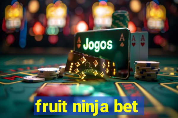 fruit ninja bet
