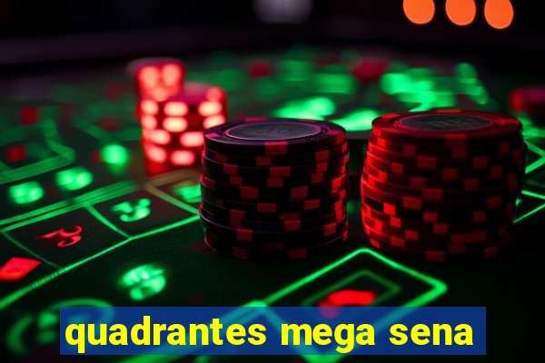 quadrantes mega sena