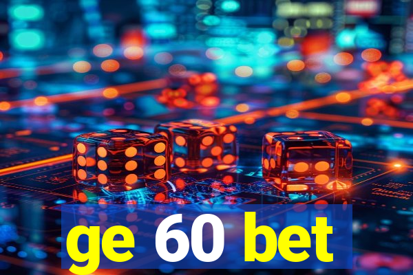 ge 60 bet