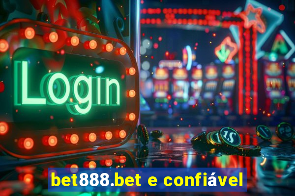 bet888.bet e confiável