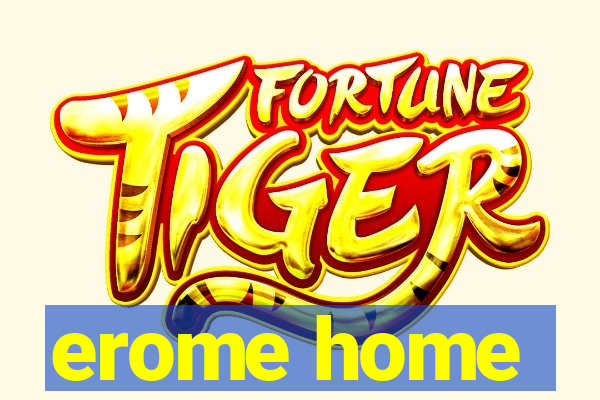 erome home