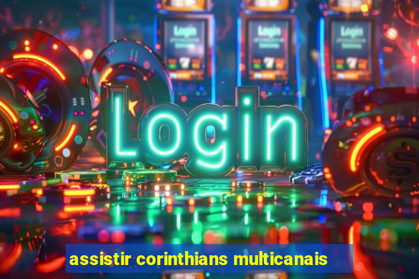 assistir corinthians multicanais