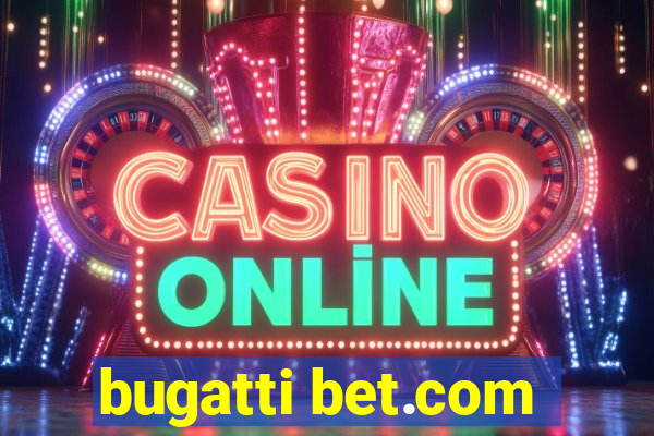 bugatti bet.com