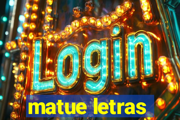 matue letras