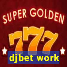 djbet work
