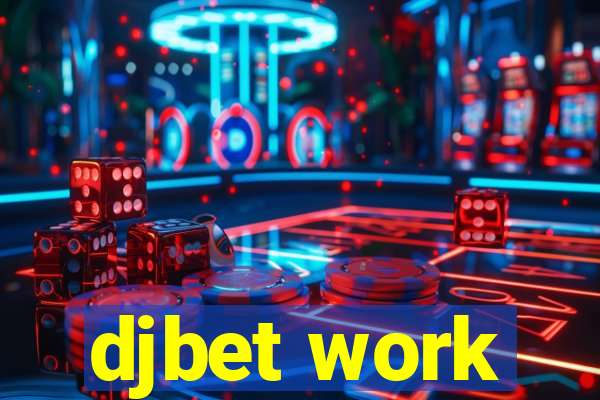 djbet work