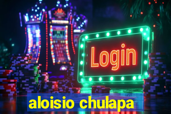 aloisio chulapa