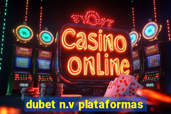 dubet n.v plataformas