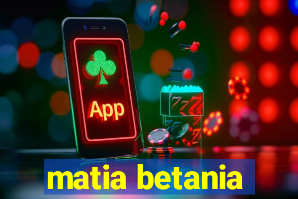 matia betania