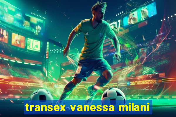transex vanessa milani