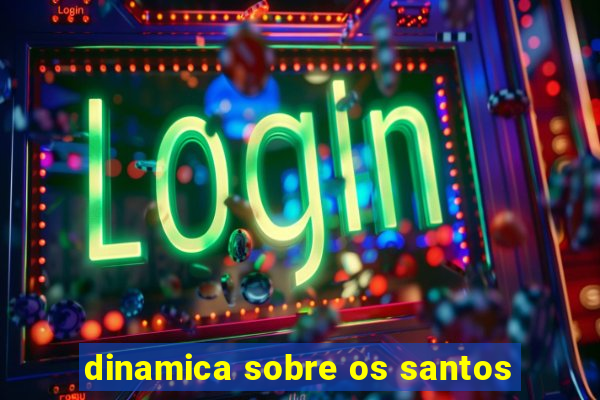 dinamica sobre os santos