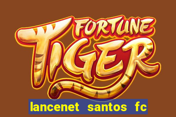 lancenet santos fc ultimas noticias