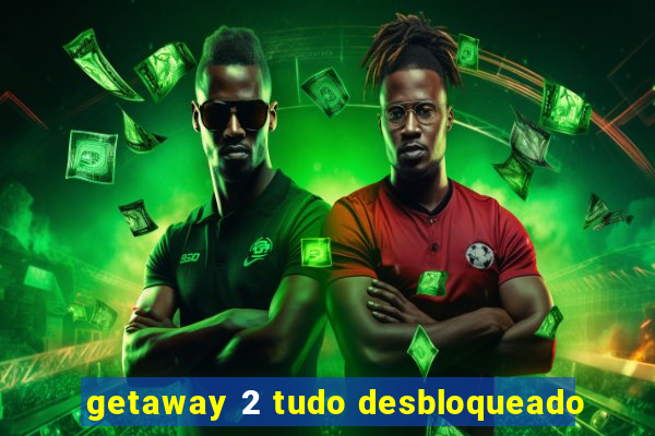 getaway 2 tudo desbloqueado