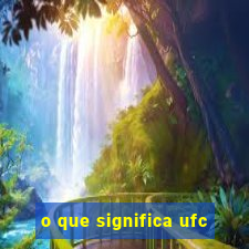 o que significa ufc