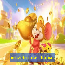 cruzeiro das loucas onde assistir