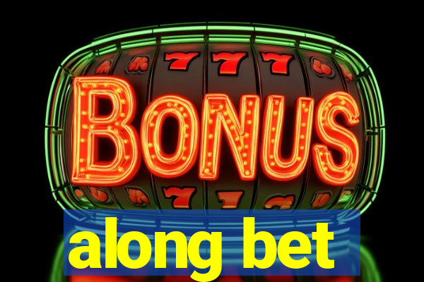 along bet