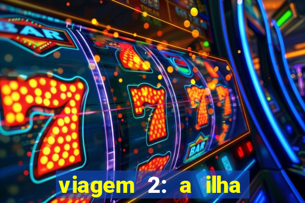 viagem 2: a ilha misteriosa filme completo dublado