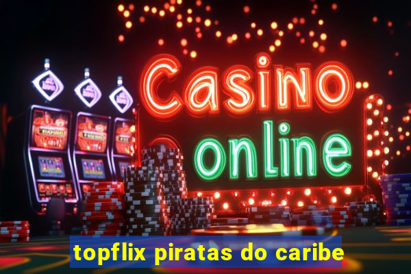 topflix piratas do caribe