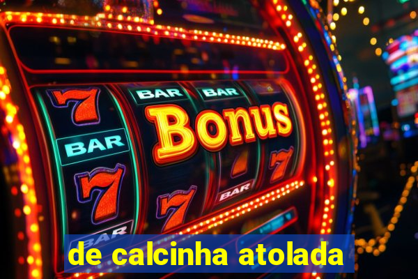 de calcinha atolada