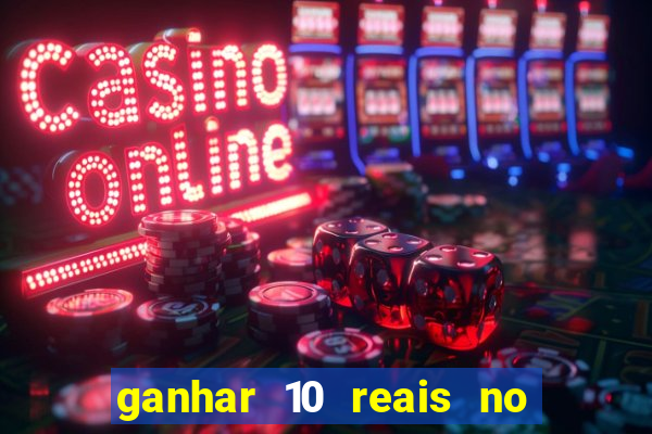 ganhar 10 reais no cadastro 2024