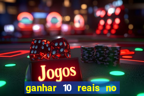 ganhar 10 reais no cadastro 2024