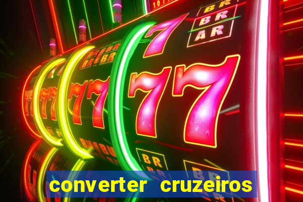 converter cruzeiros para real