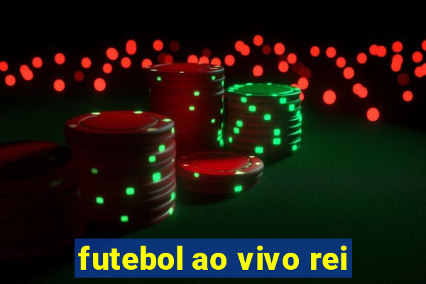 futebol ao vivo rei