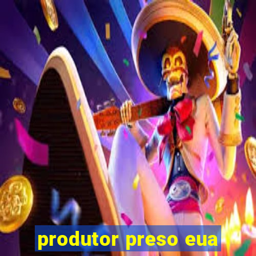 produtor preso eua