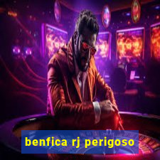 benfica rj perigoso