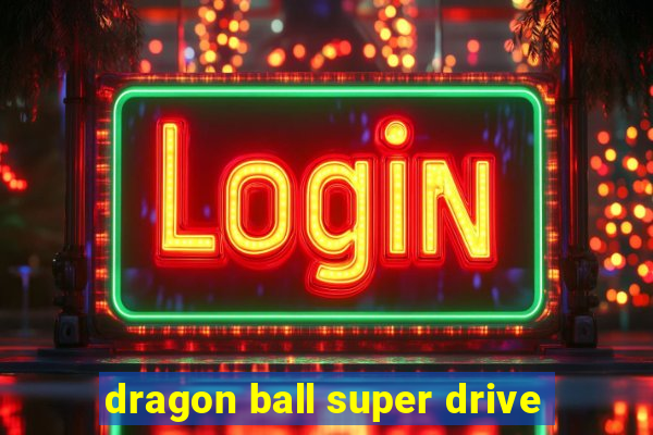 dragon ball super drive