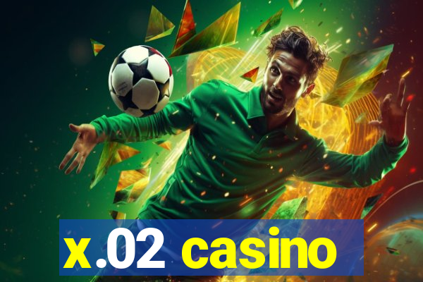 x.02 casino