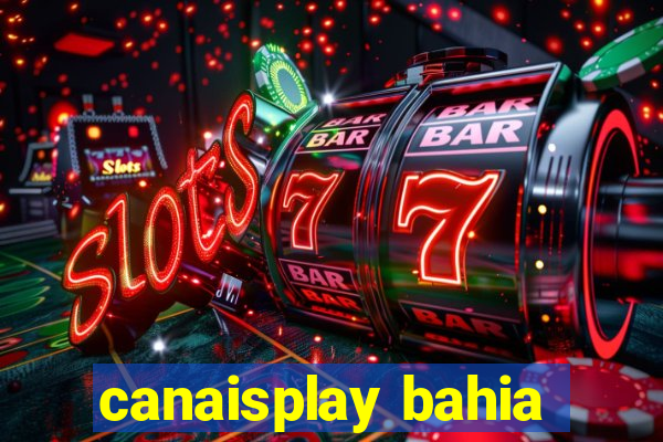 canaisplay bahia