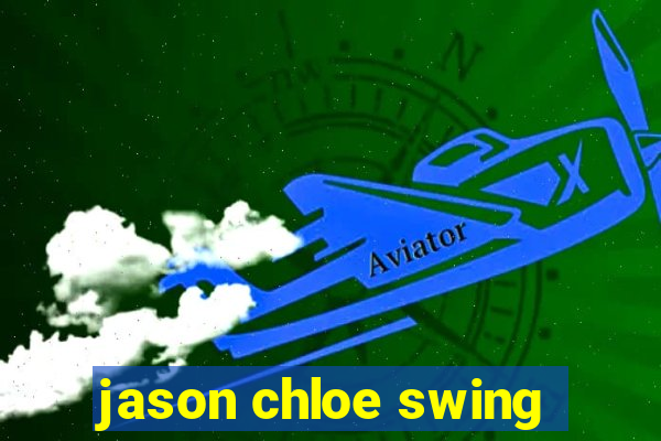jason chloe swing