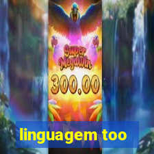 linguagem too