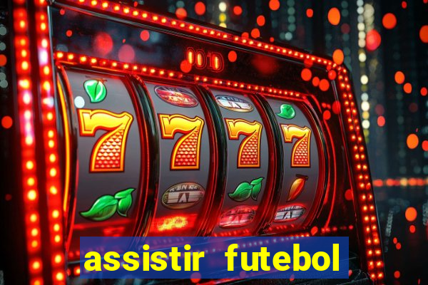 assistir futebol multi max