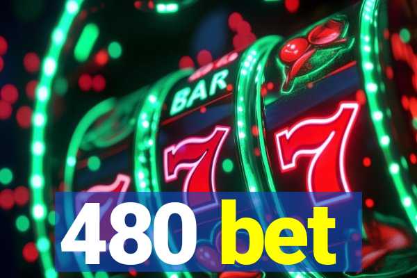 480 bet