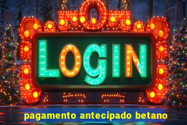 pagamento antecipado betano
