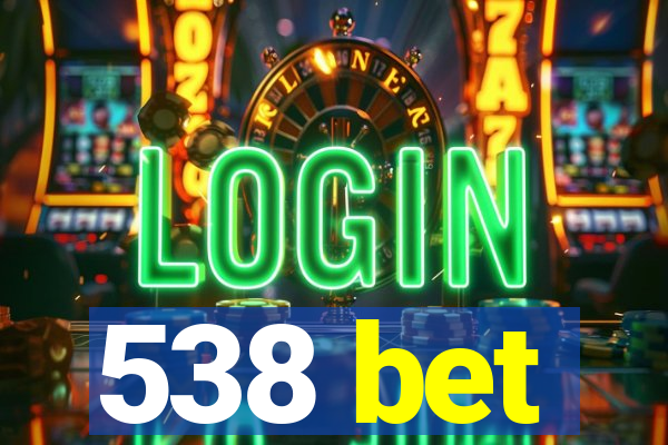 538 bet