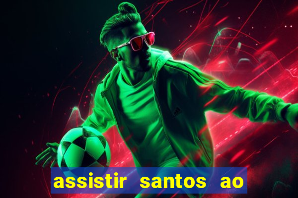 assistir santos ao vivo futemax