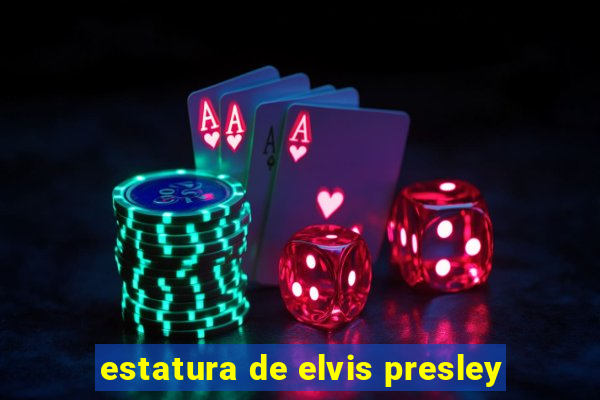 estatura de elvis presley