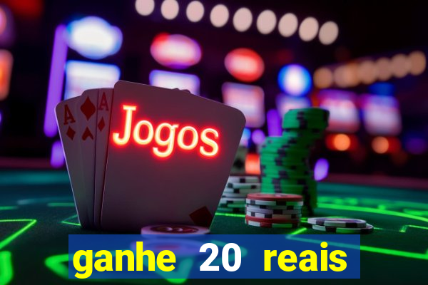ganhe 20 reais para apostar cassino