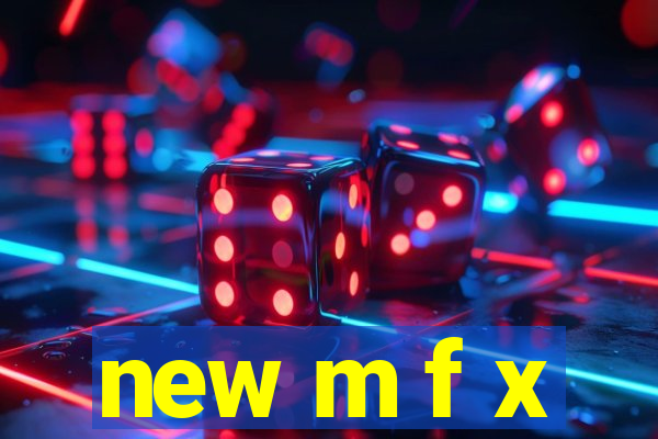 new m f x