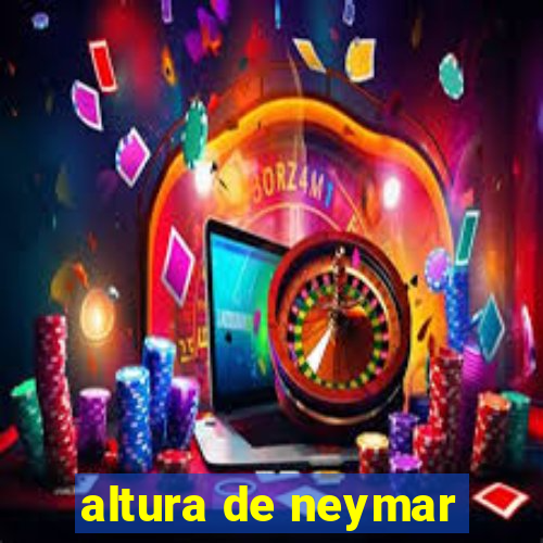 altura de neymar