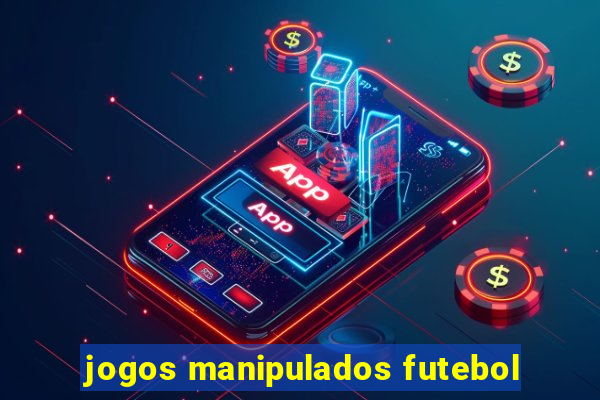 jogos manipulados futebol