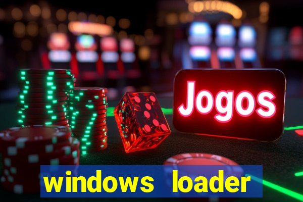 windows loader ativador windows 7
