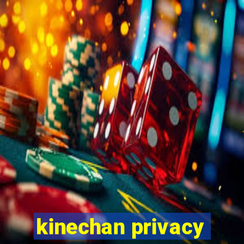 kinechan privacy
